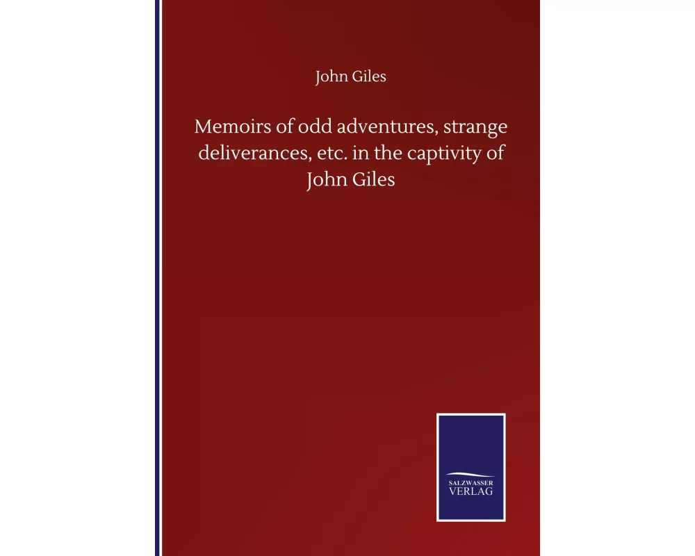 Memoirs of odd adventures, strange deliverances, etc. in the captivity of John Giles