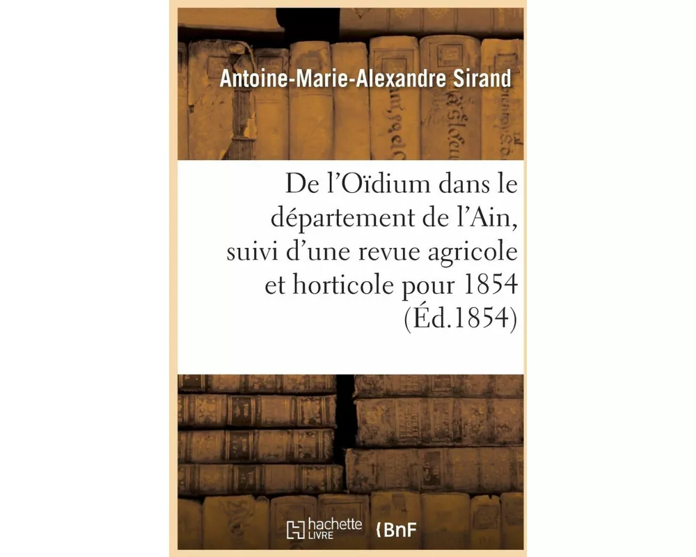 De l'Oïdium dans le département de l'Ain, suivi d'une revue agricole et horticole pour l'année 1854