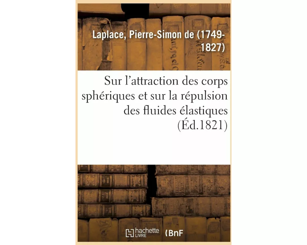 Sur l'Attraction Des Corps Sphériques Et Sur La Répulsion Des Fluides Élastiques