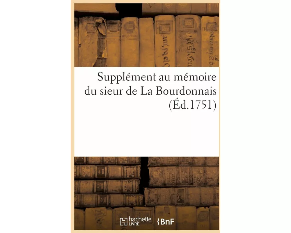 Supplément Au Mémoire Du Sieur de la Bourdonnais