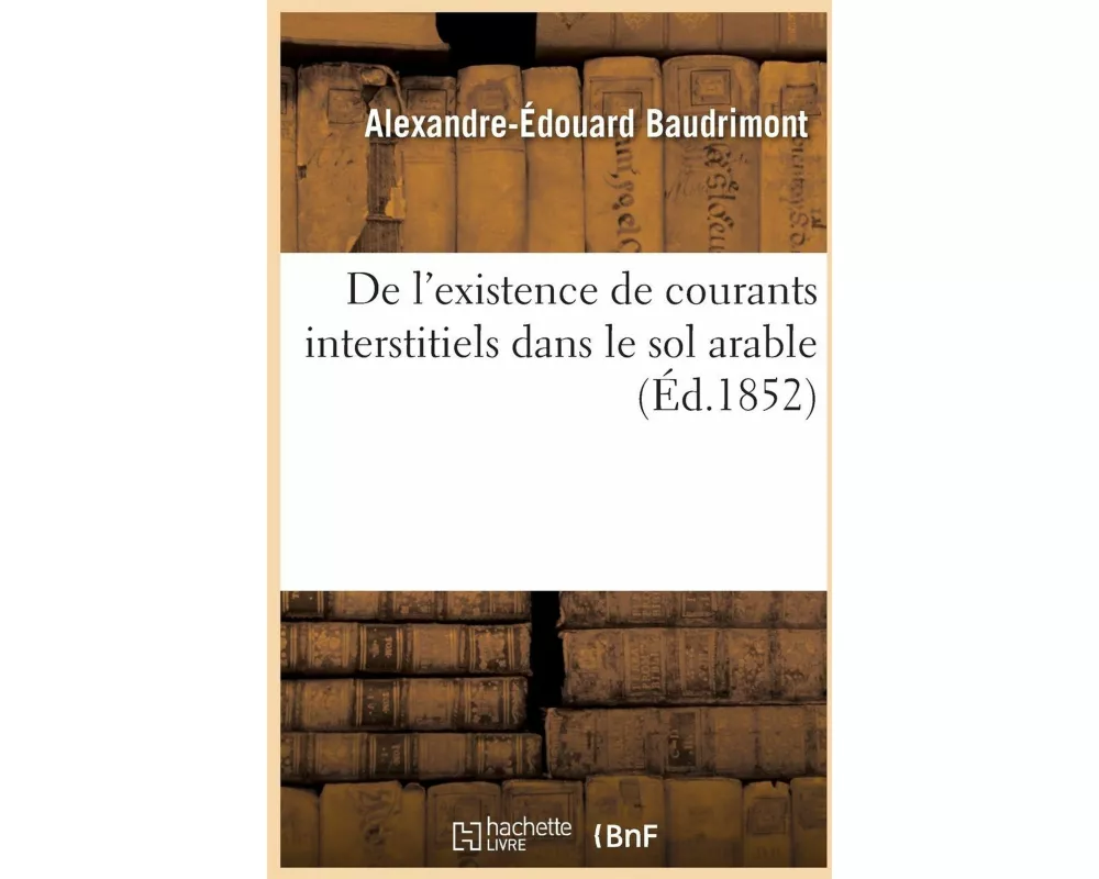 de l'Existence de Courants Interstitiels Dans Le Sol Arable Et de l'Influence Qu'ils Exercent