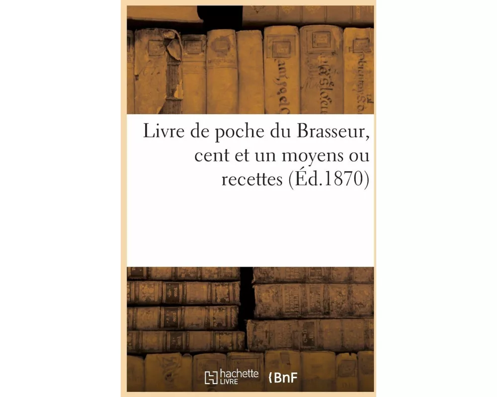 Livre de Poche Du Brasseur, Cent Et Un Moyens Ou Recettes