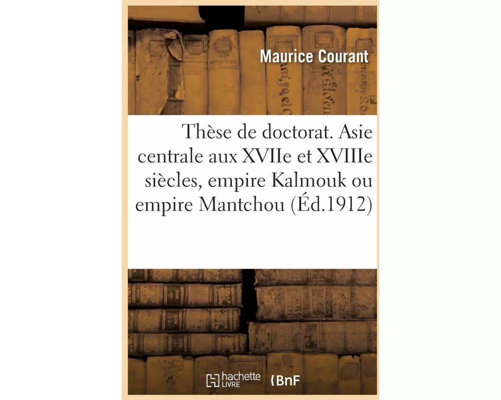 Thèse Pour Le Doctorat. Asie Centrale Aux Xviie Et Xviiie Siècles, Empire Kalmouk Ou Empire Mantchou
