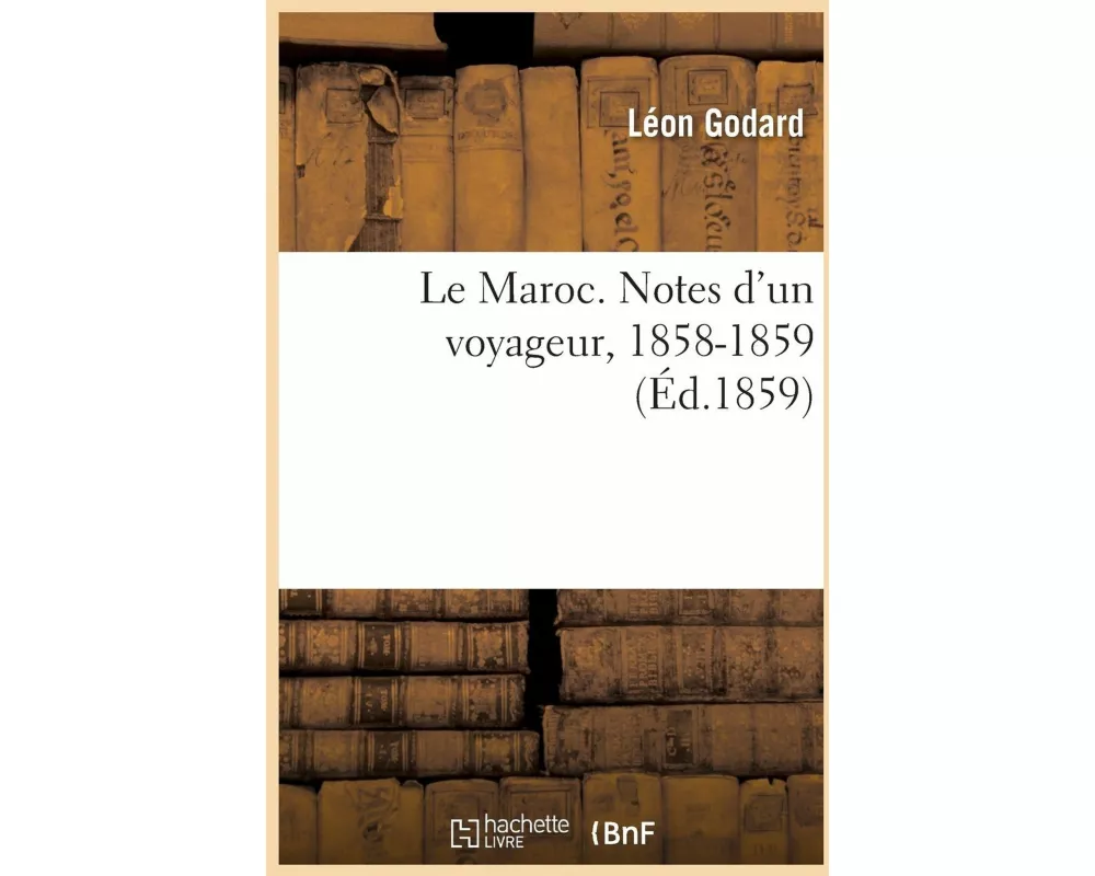 Le Maroc. Notes d'Un Voyageur, 1858-1859