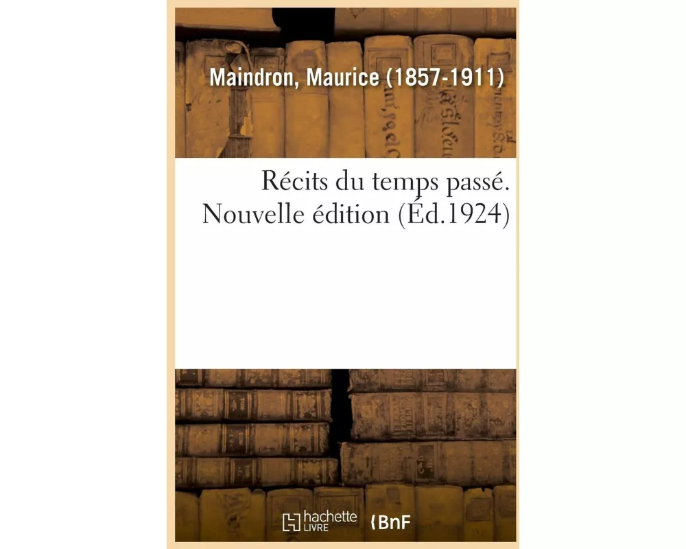 Récits Du Temps Passé. Nouvelle Édition