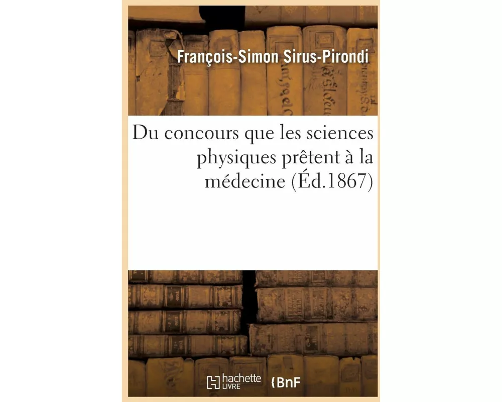 Du concours que les sciences physiques prêtent à la médecine