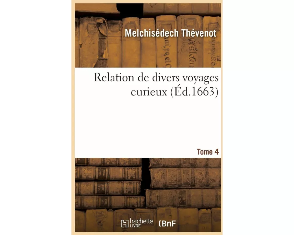 Relation de Divers Voyages Curieux. Tome 4
