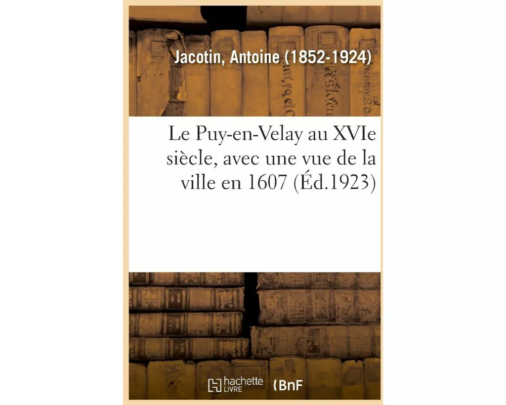 Le Puy-En-Velay Au Xvie Siècle, Avec Une Vue de la Ville En 1607