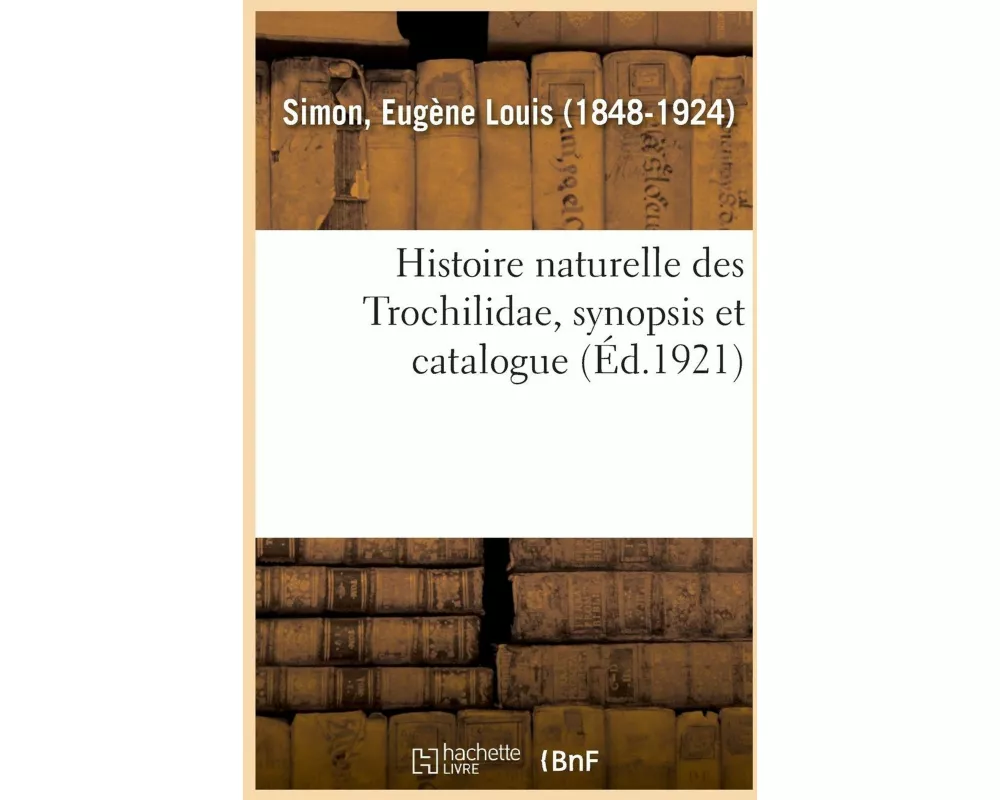 Histoire Naturelle Des Trochilidae, Synopsis Et Catalogue