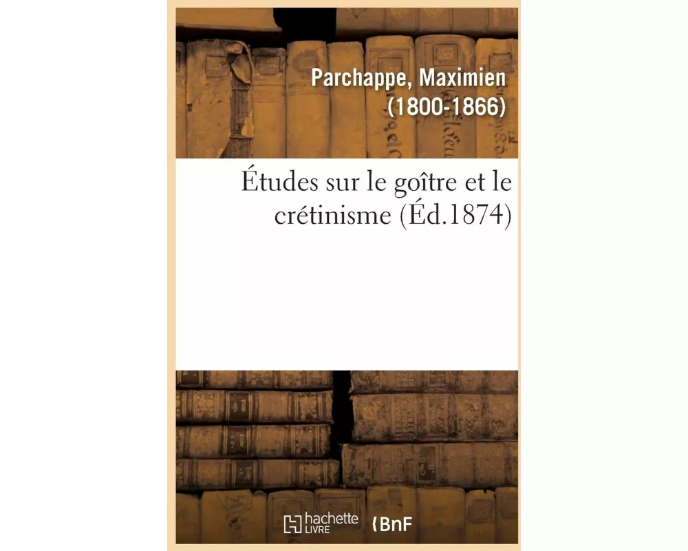 Études Sur Le Goître Et Le Crétinisme