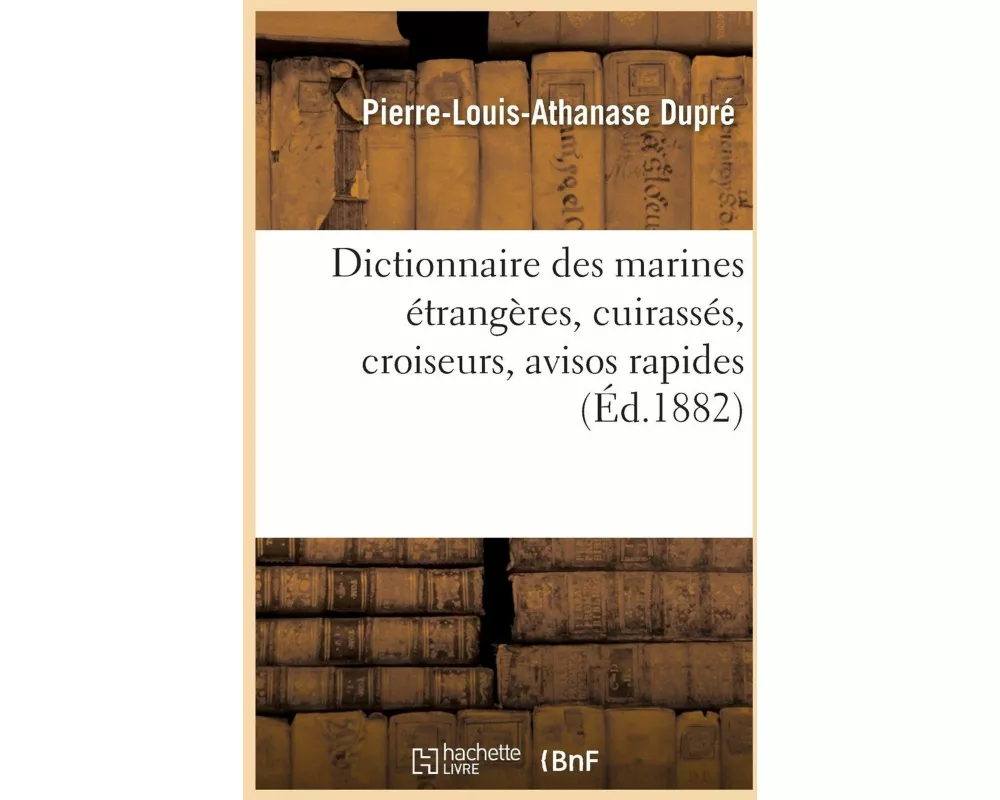 Dictionnaire Des Marines Étrangères Cuirassés, Croiseurs, Avisos Rapides