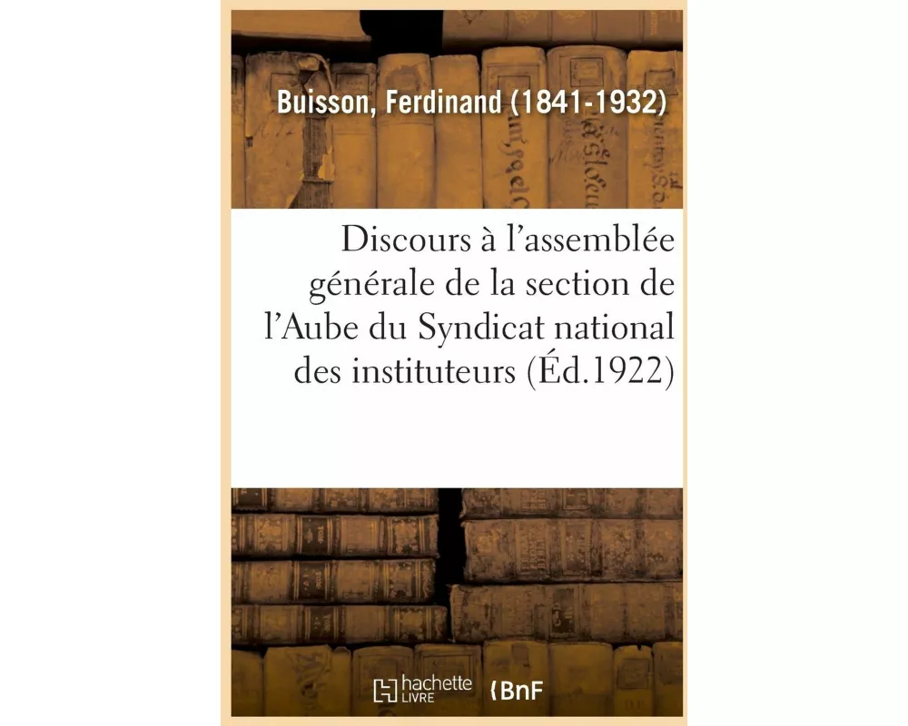 Discours À l'Assemblée Générale de la Section de l'Aube Du Syndicat National Des Instituteurs