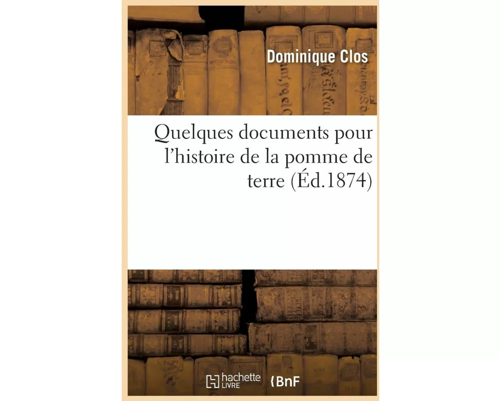 Quelques Documents Pour l'Histoire de la Pomme de Terre