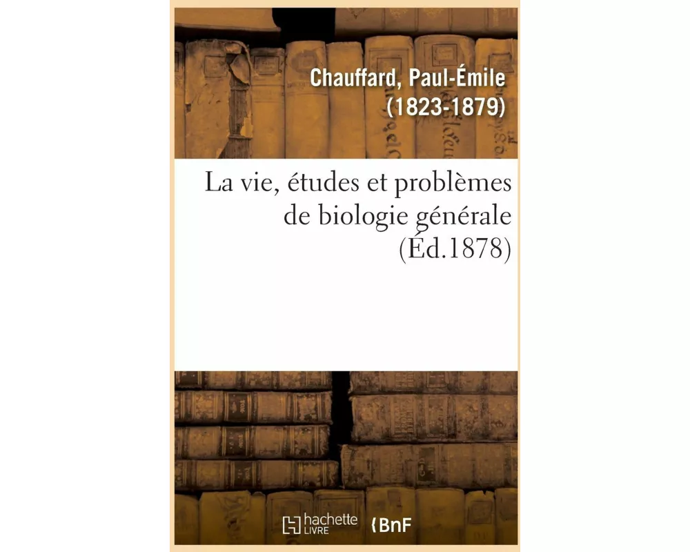 La Vie, Études Et Problèmes de Biologie Générale
