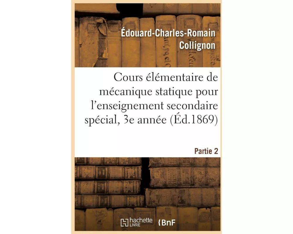 Cours Élémentaire de Mécanique Statique Pour l'Enseignement Secondaire Spécial, 3e Année. Partie 2