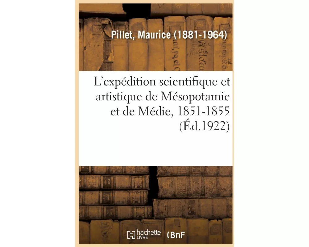 L'Expédition Scientifique Et Artistique de Mésopotamie Et de Médie, 1851-1855