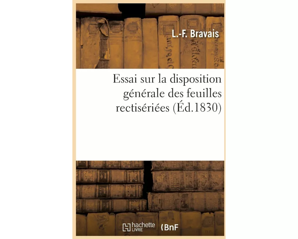 Essai sur la disposition générale des feuilles rectisériées