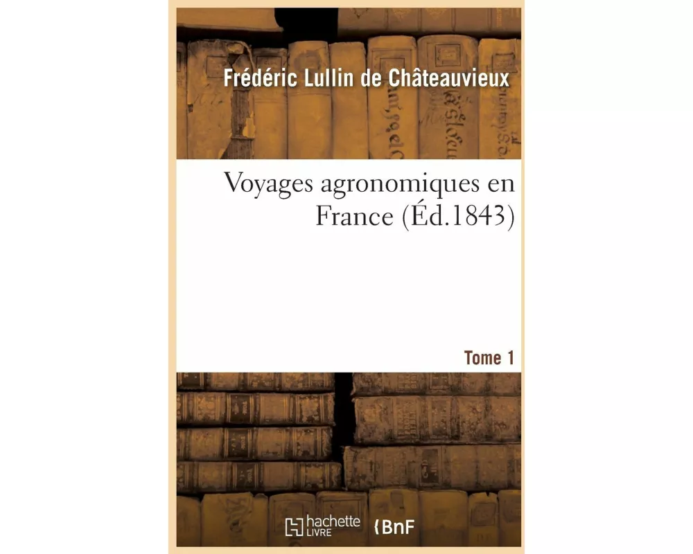 Voyages Agronomiques En France. T. 1