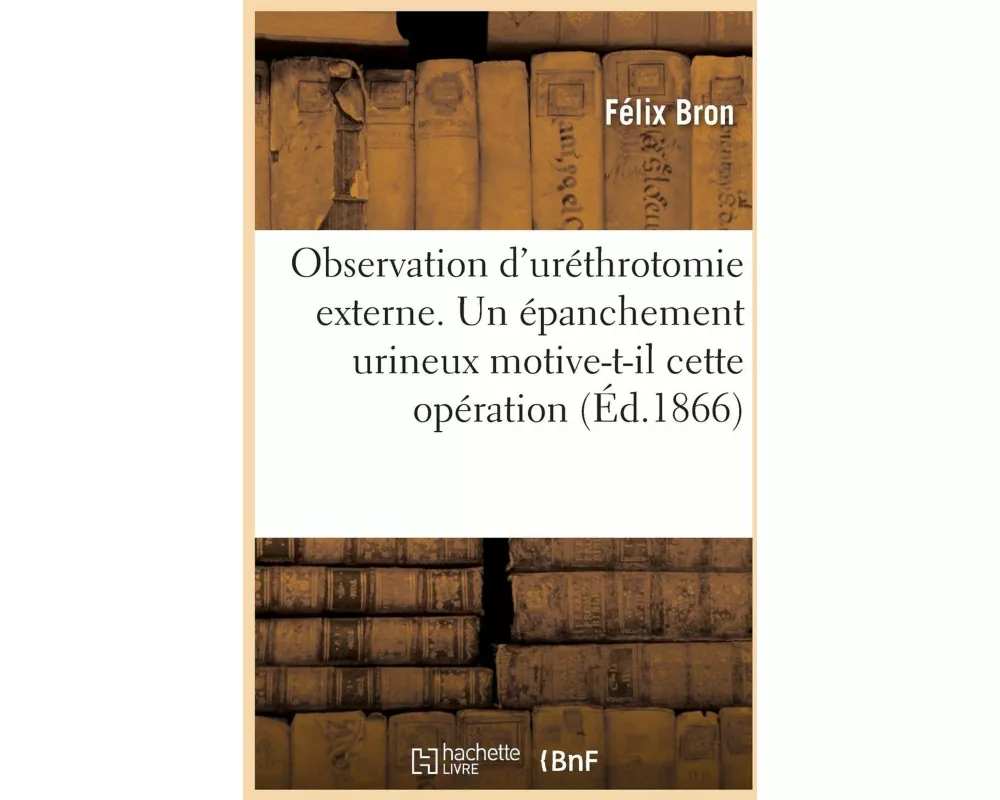 Observation d'Uréthrotomie Externe. Un Épanchement Urineux Motive-T-Il Cette Opération