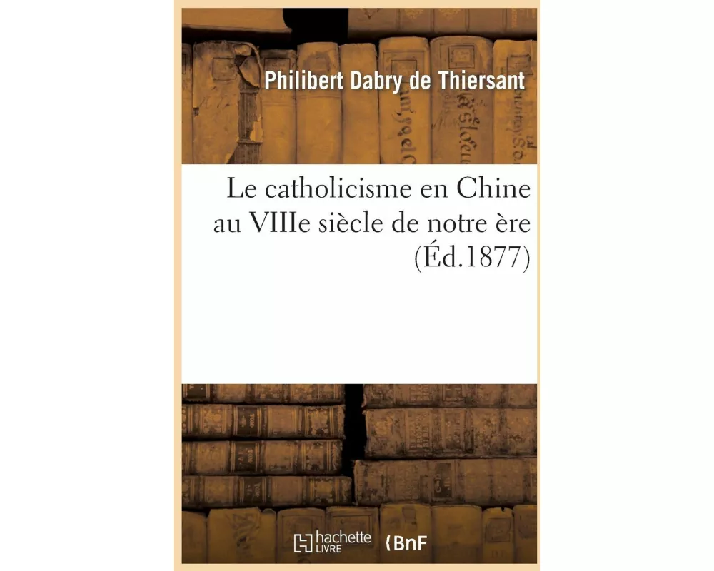 Le Catholicisme En Chine Au Viiie Siècle de Notre Ère
