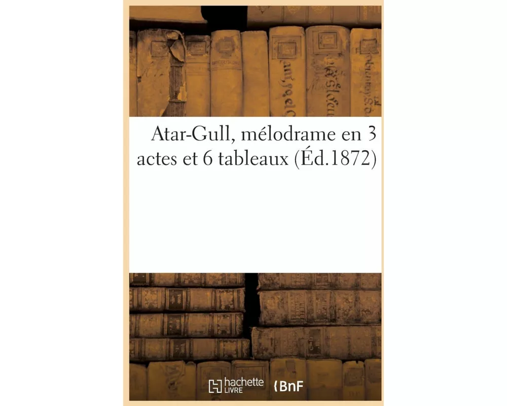 Atar-Gull, Mélodrame En 3 Actes Et 6 Tableaux