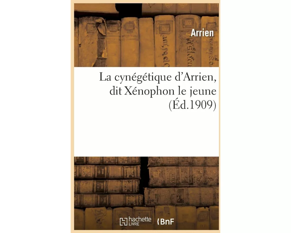 La Cynégétique d'Arrien, Dit Xénophon Le Jeune