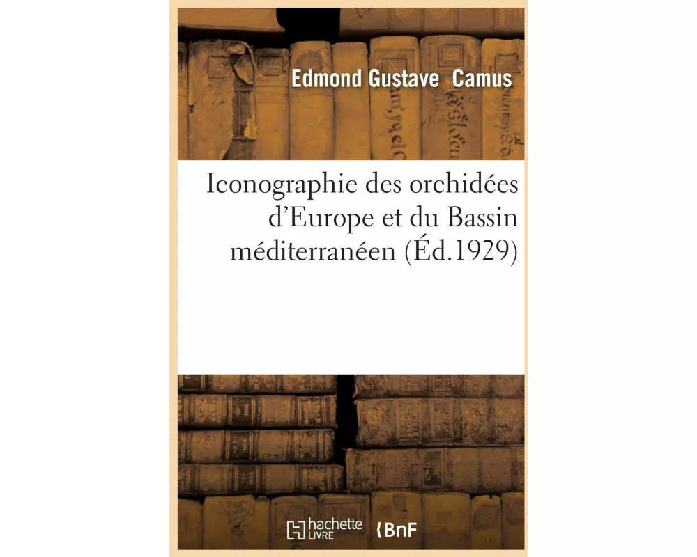 Iconographie Des Orchidées d'Europe Et Du Bassin Méditerranéen