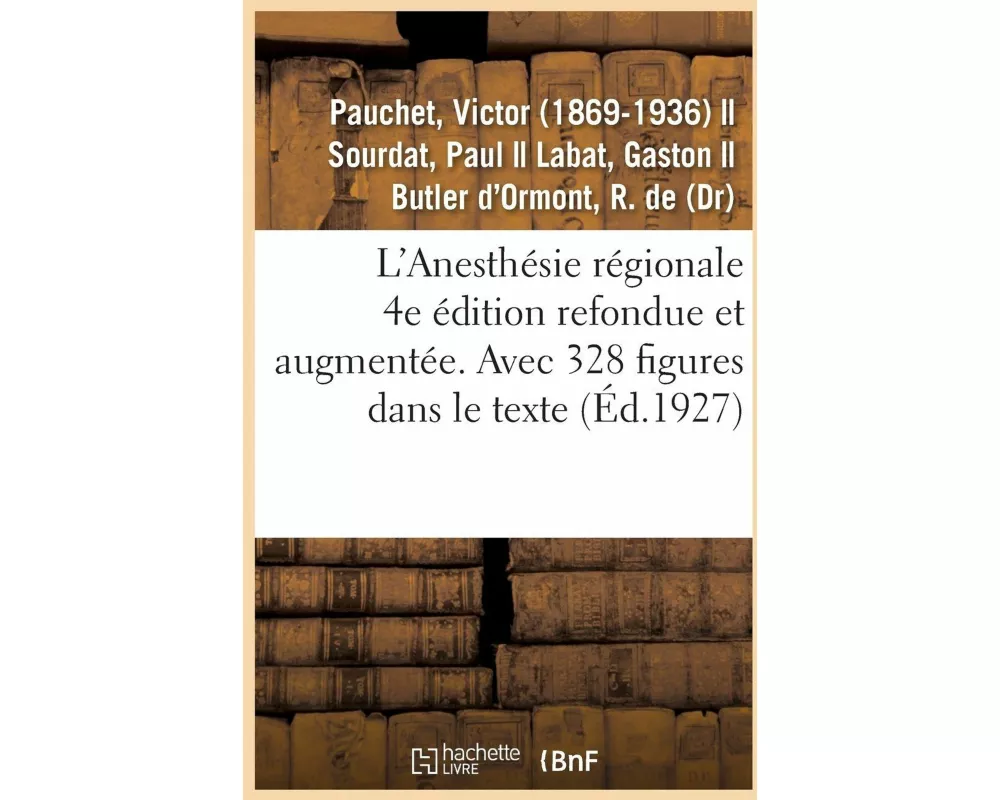 L'Anesthésie Régionale. 4e Édition Refondue Et Augmentée. Avec 328 Figures Dans Le Texte