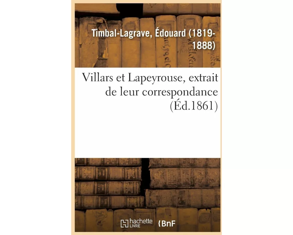 Villars Et Lapeyrouse, Extrait de Leur Correspondance