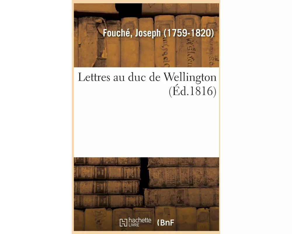 Lettres Au Duc de Wellington