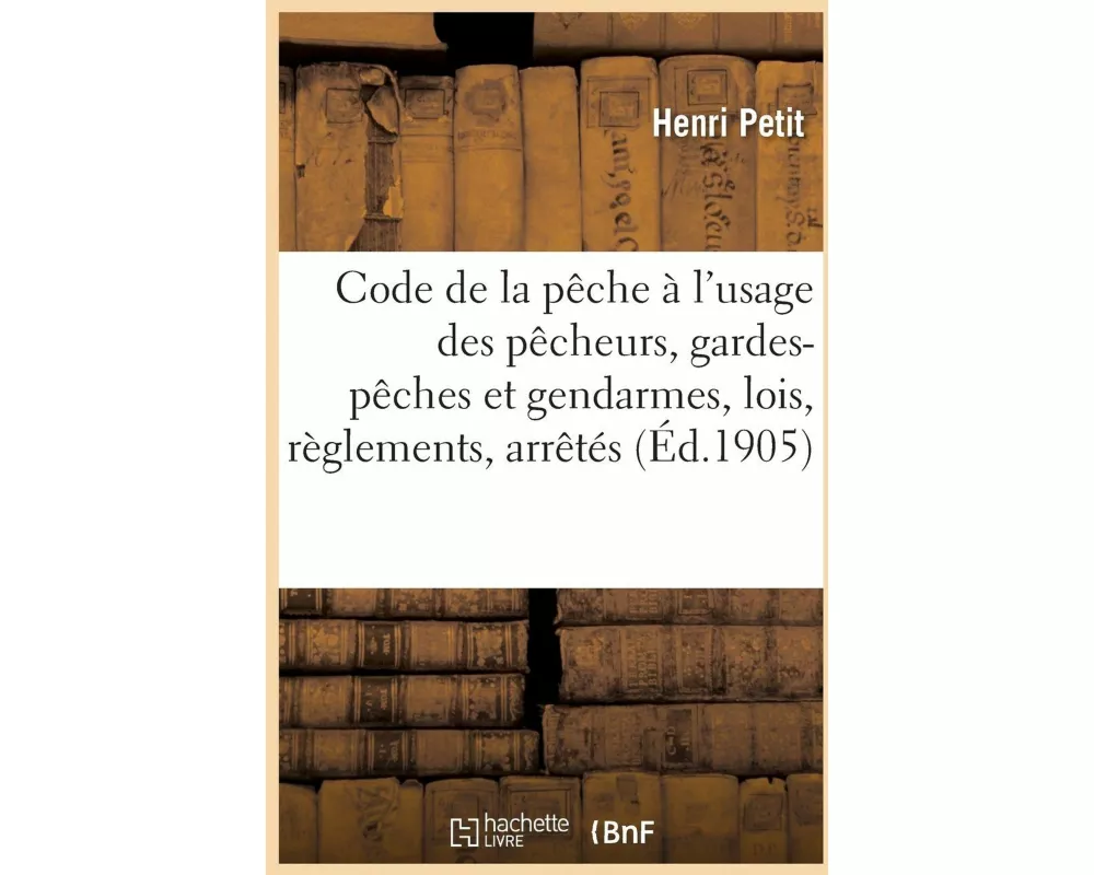 Code de la pêche, spécialement établi à l'usage des pêcheurs
