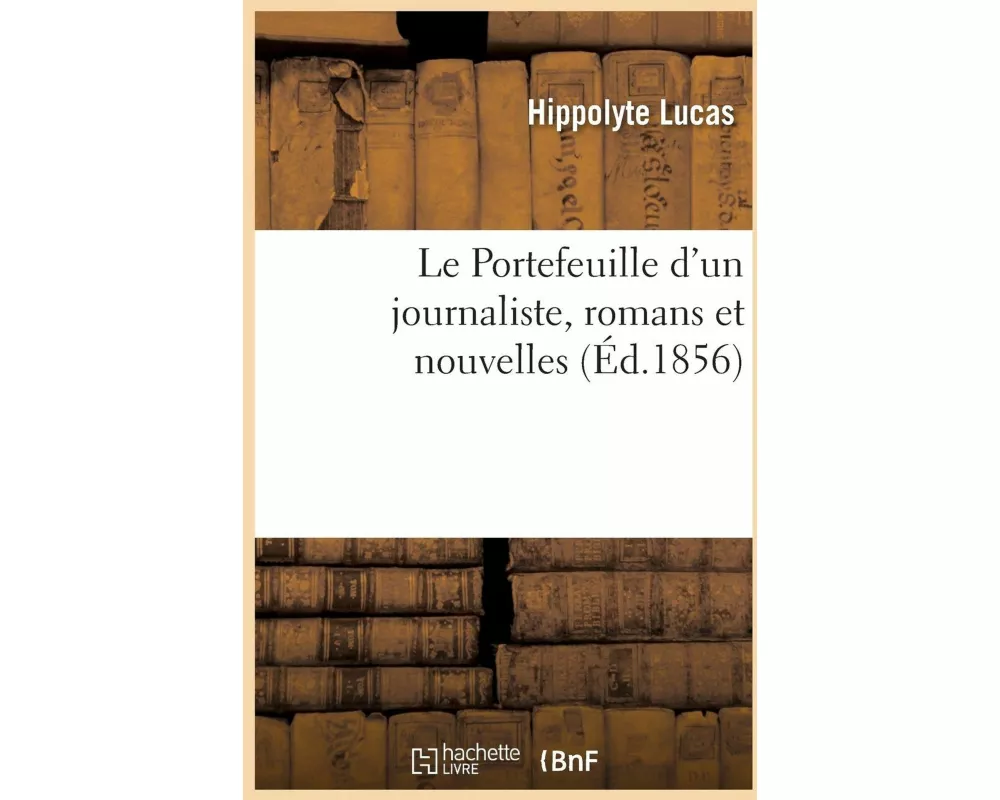 Le Portefeuille d'Un Journaliste, Romans Et Nouvelles