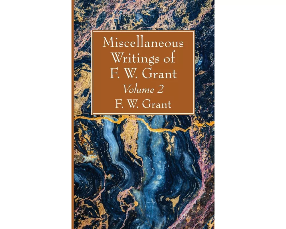 Miscellaneous Writings of F. W. Grant, Volume 2