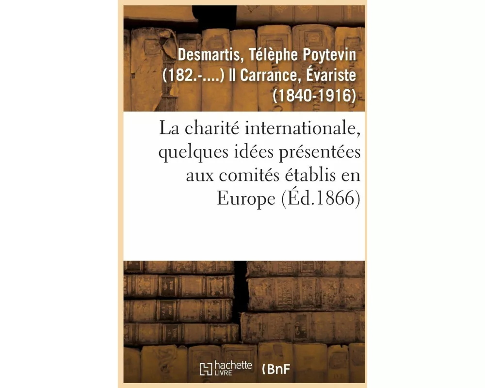 La Charité Internationale, Quelques Idées Présentées Aux Comités Établis En Europe