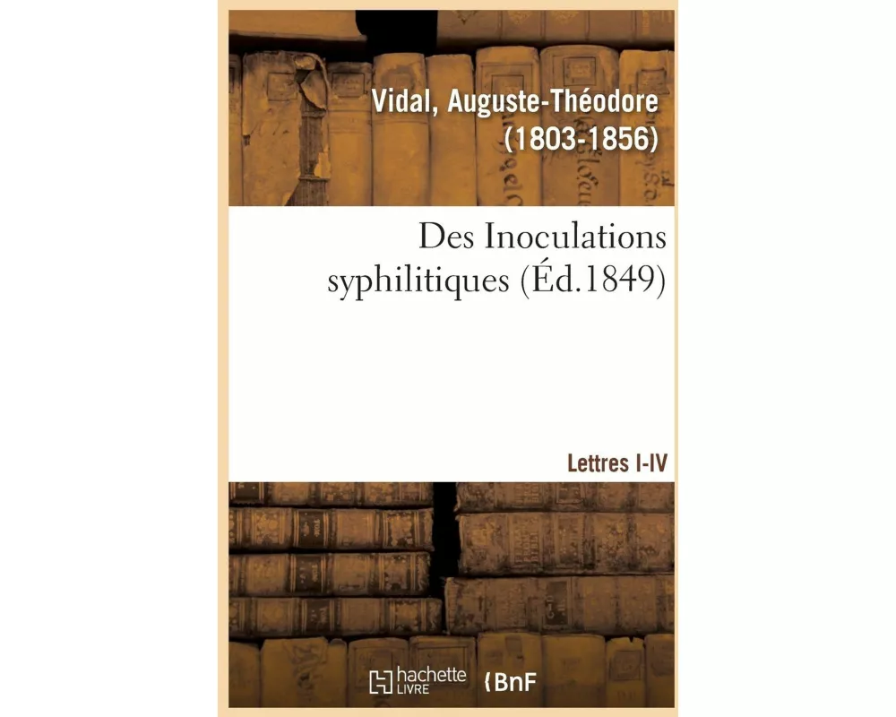 Des Inoculations Syphilitiques. Lettres I-IV