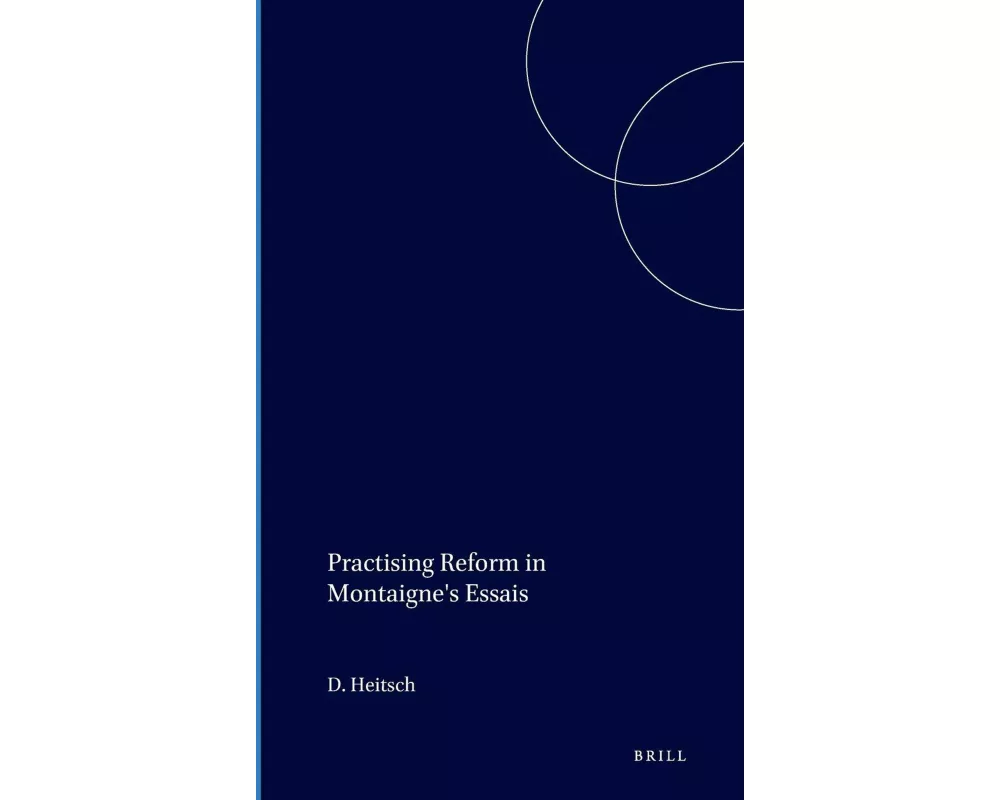 Practising Reform in Montaigne's Essais