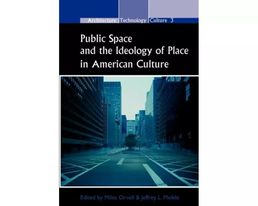 Public Space and the Ideology of Place in American Culture