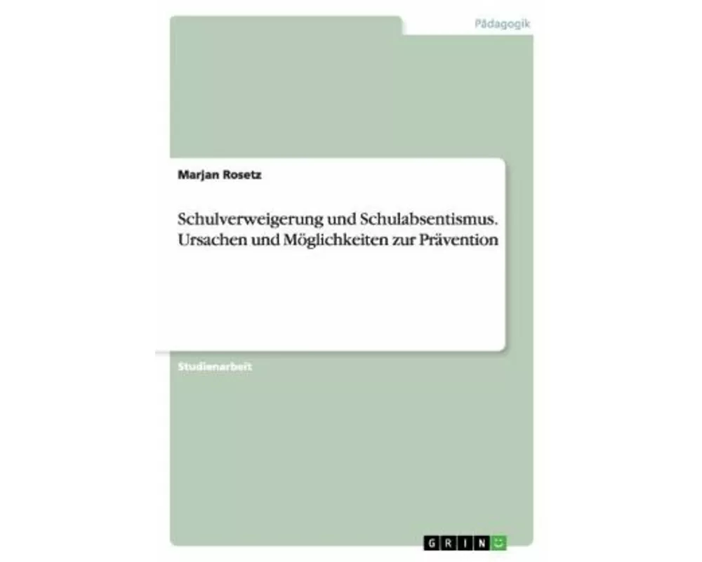 Schulverweigerung und Schulabsentismus. Ursachen und Möglichkeiten zur Prävention