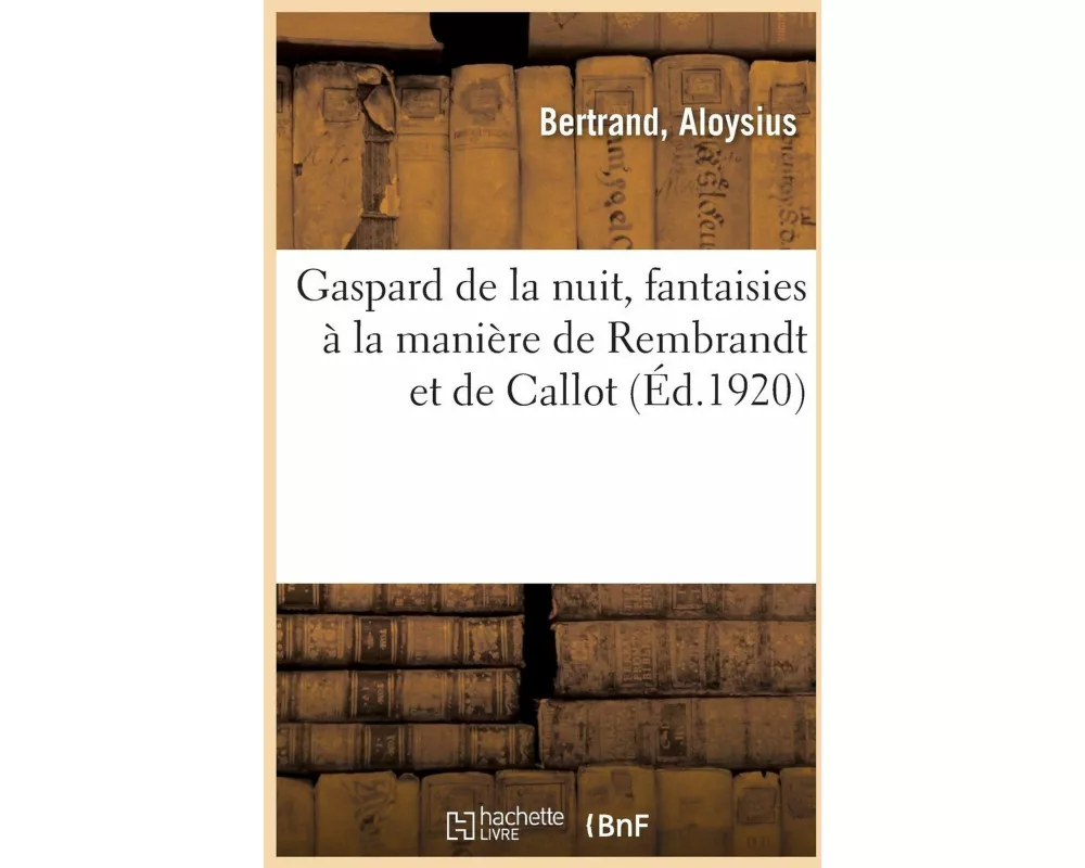 Gaspard de la Nuit, Fantaisies À La Manière de Rembrandt Et de Callot
