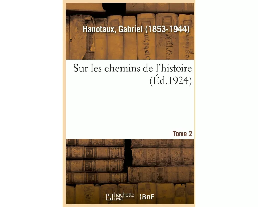 Sur Les Chemins de l'Histoire. Tome 2