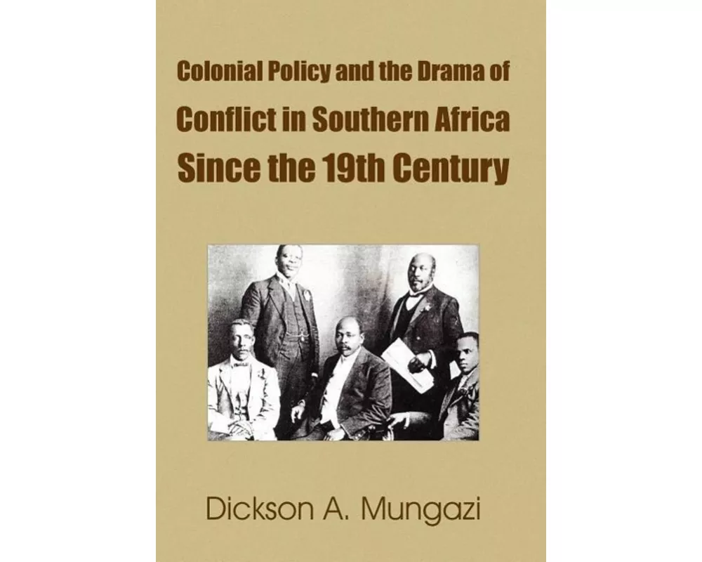 Colonial Policy and the Drama of Conflict in Southern Africa Since the 19th Century