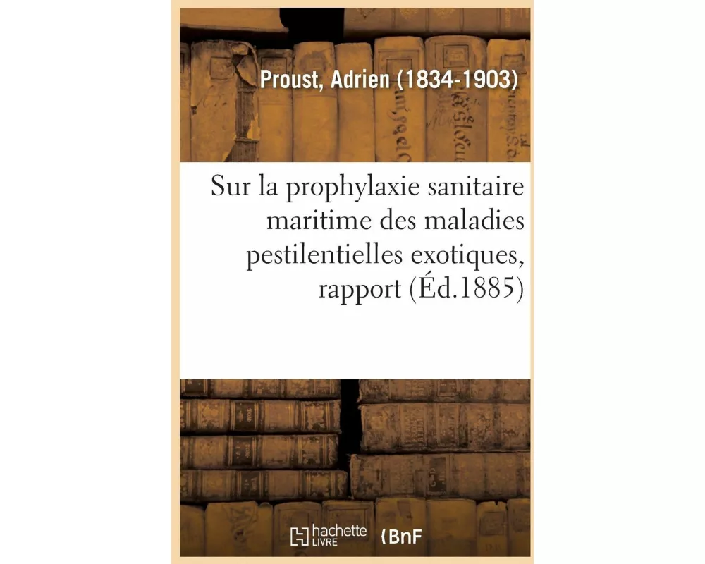 Sur La Prophylaxie Sanitaire Maritime Des Maladies Pestilentielles Exotiques, Rapport