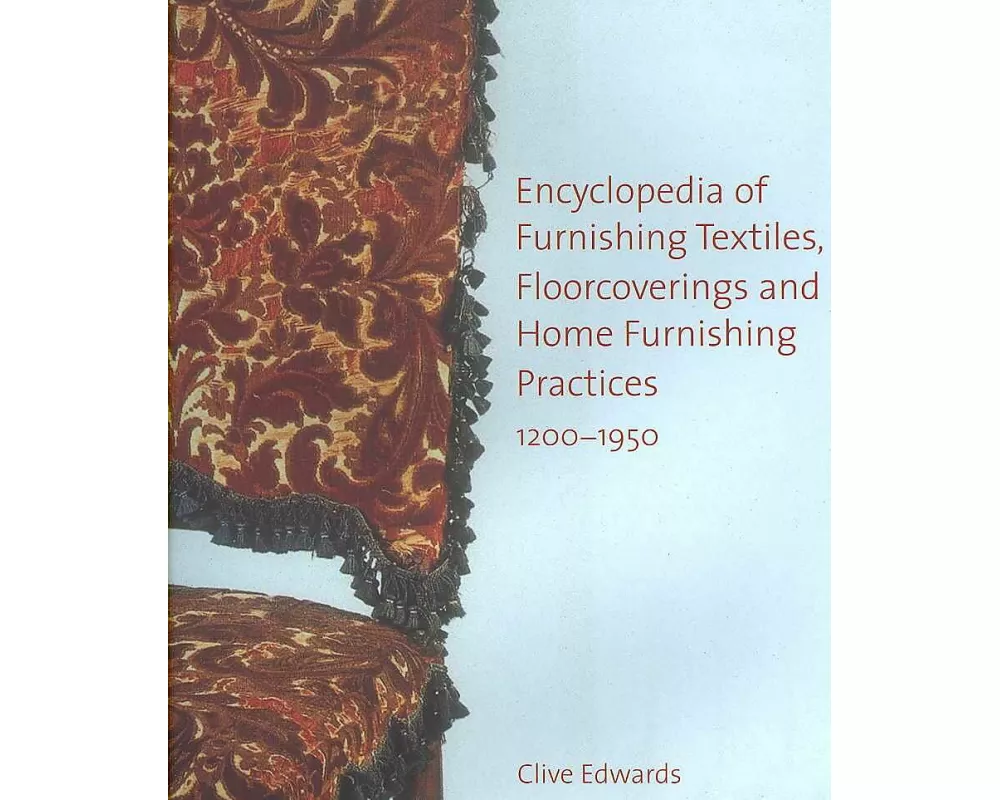 Encyclopedia of Furnishing Textiles, Floorcoverings and Home Furnishing Practices, 1200-1950