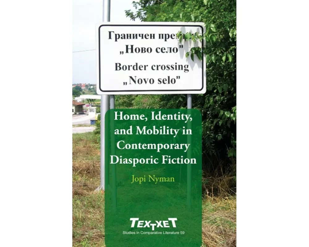 Home, Identity, and Mobility in Contemporary Diasporic Fiction
