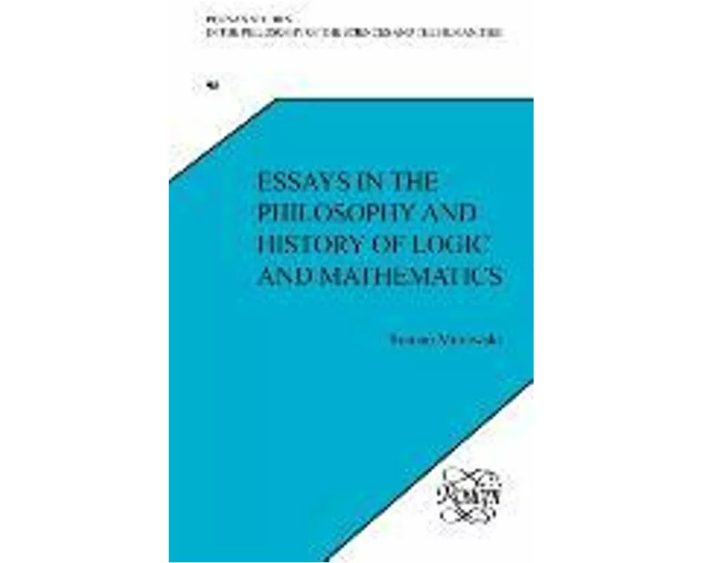 Essays in the Philosophy and History of Logic and Mathematics