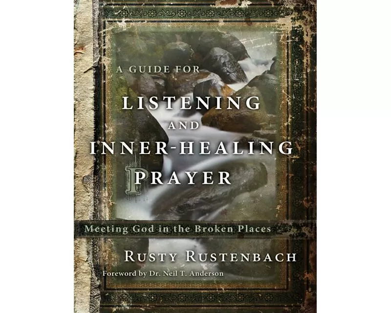 A Guide for Listening and Inner-Healing Prayer