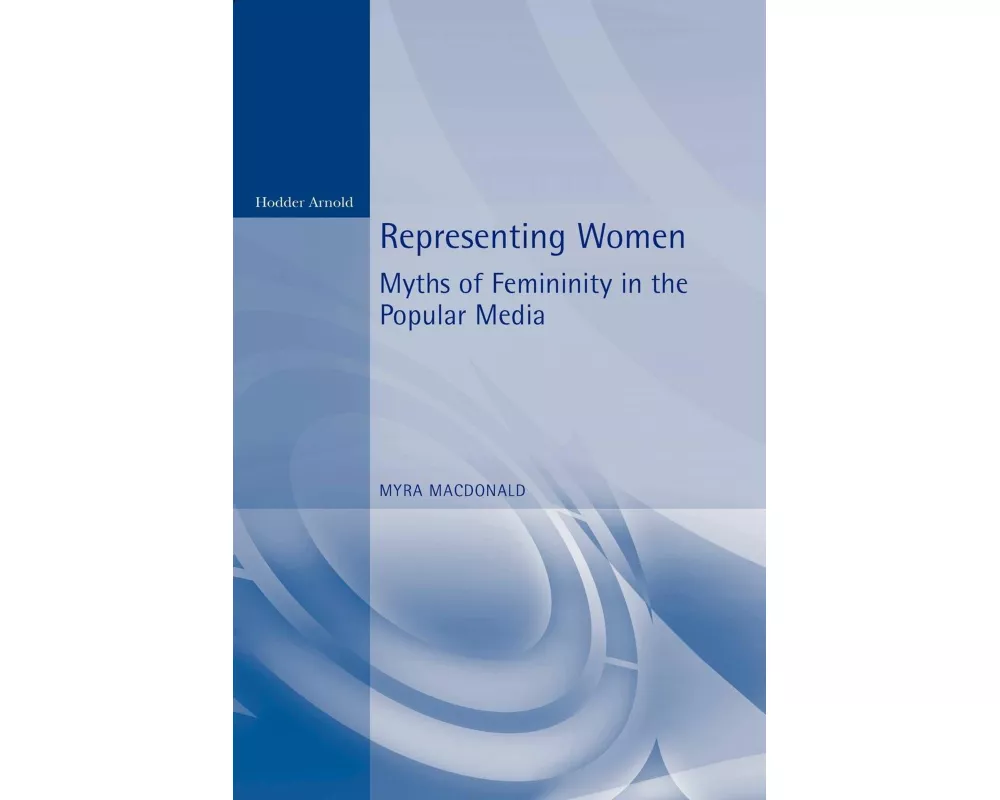 Representing Women. Myths of Femininity in the Popular Media