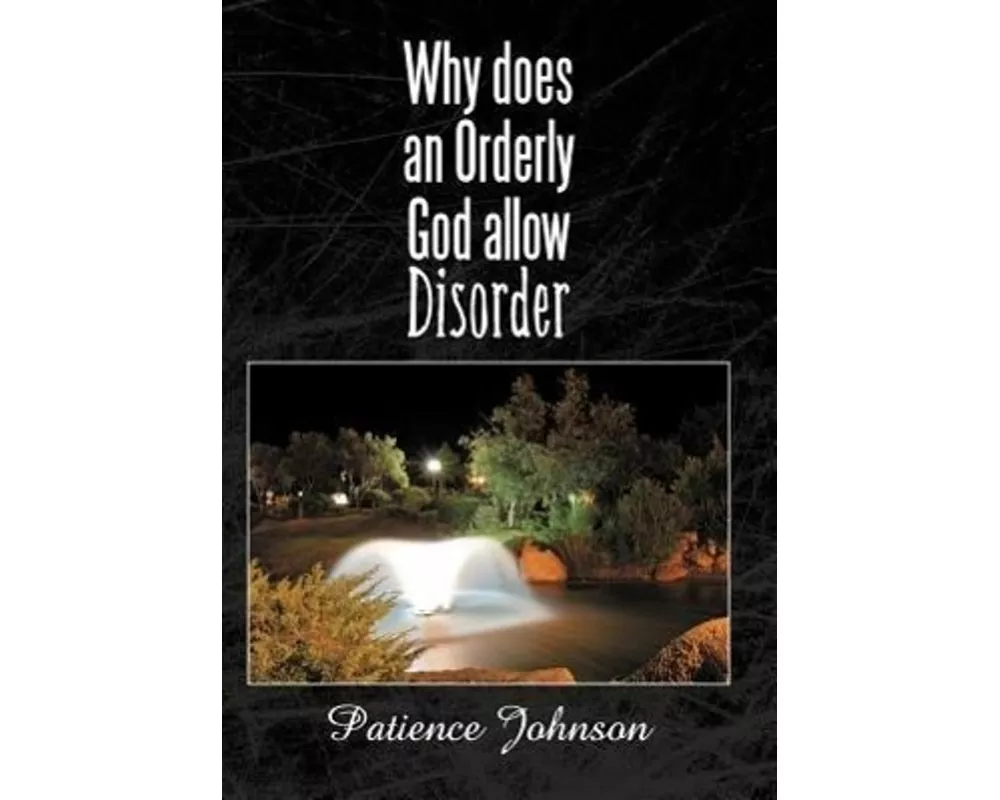 Why Does an Orderly God Allow Disorder
