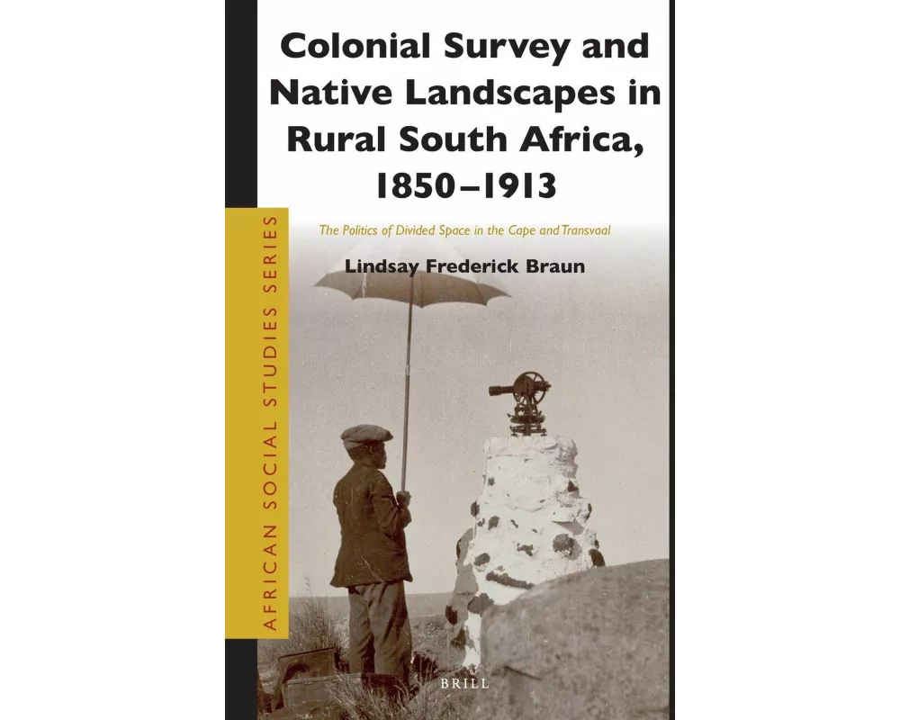 Colonial Survey and Native Landscapes in Rural South Africa, 1850 - 1913