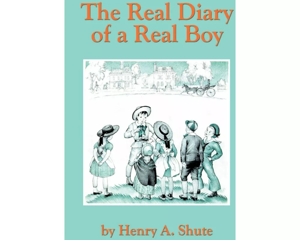The Real Diary of a Real Boy - A Mischievous Boyhood in Nineteenth-Century New England